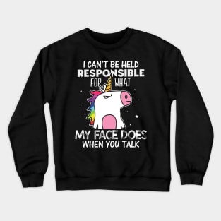 Unicorns my face does when you talk Crewneck Sweatshirt